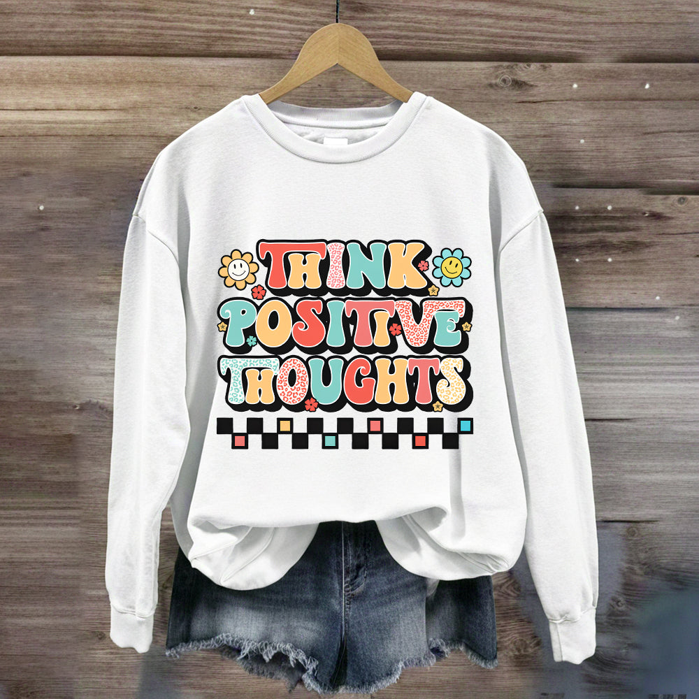 Think Positive Thoughts Sweatshirt