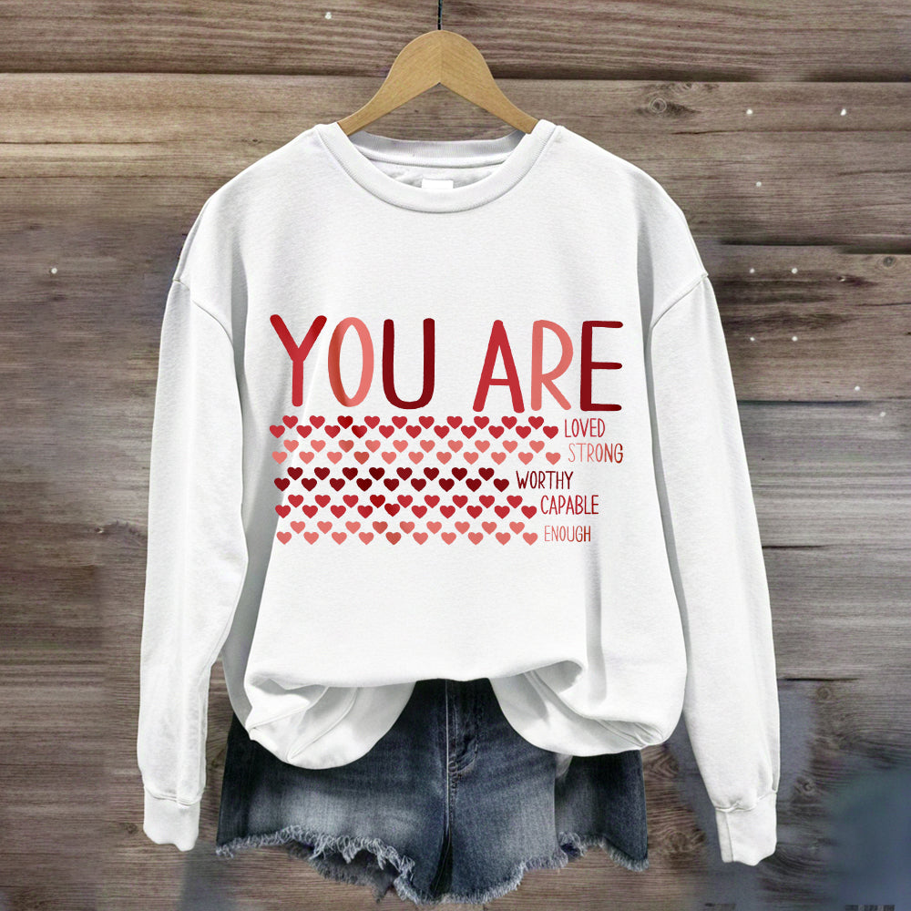 Valentine’s Day You Are Enough, Loved, Worthy Sweatshirt