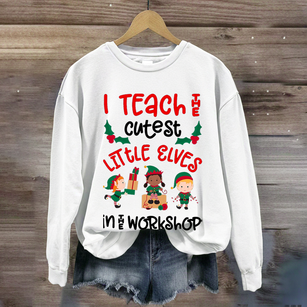 Christmas Teacher Quote Funny Teach Elves Workshop Cute Elf Sweatshirt