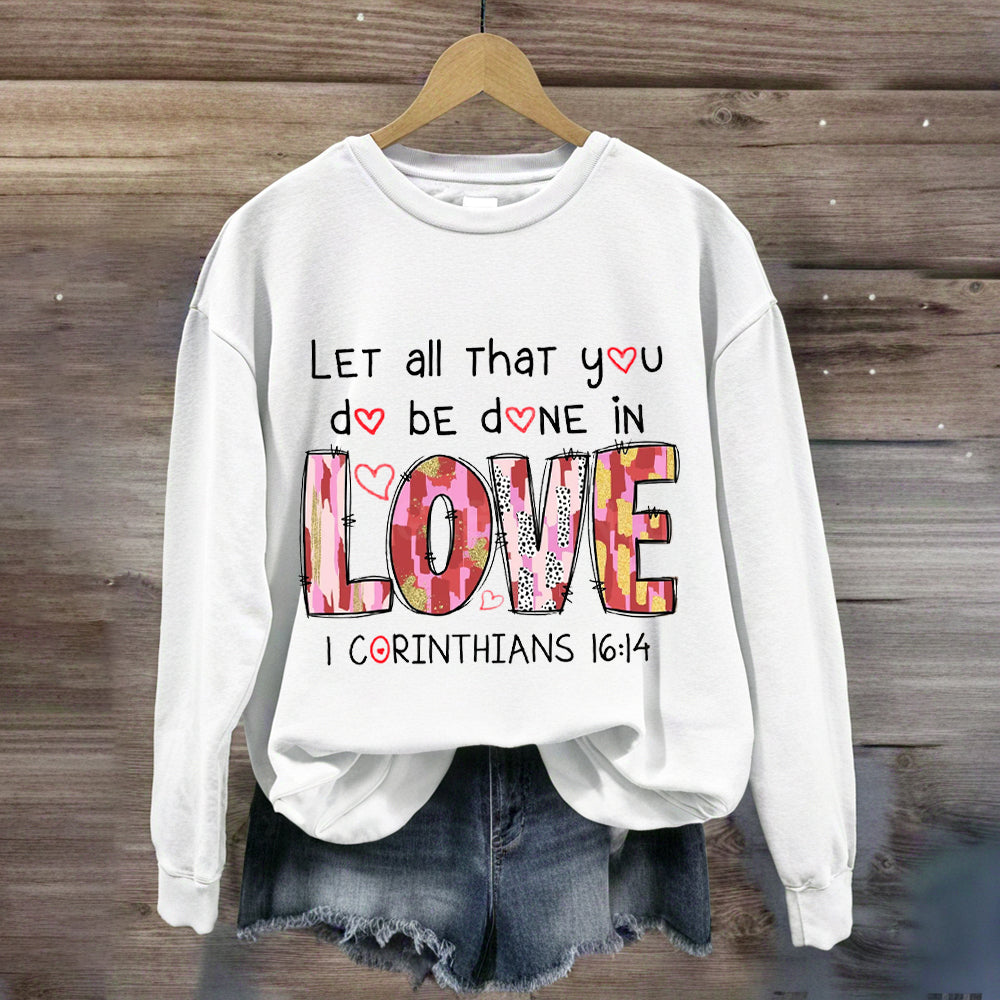 Let All That You Do Be Done In Love Sweatshirt