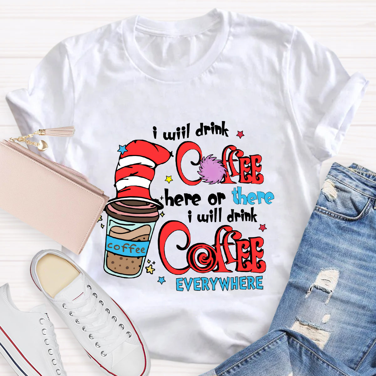 I Will Drink Coffee Here Or There I Will Drink Coffee Everywhere T-Shirt