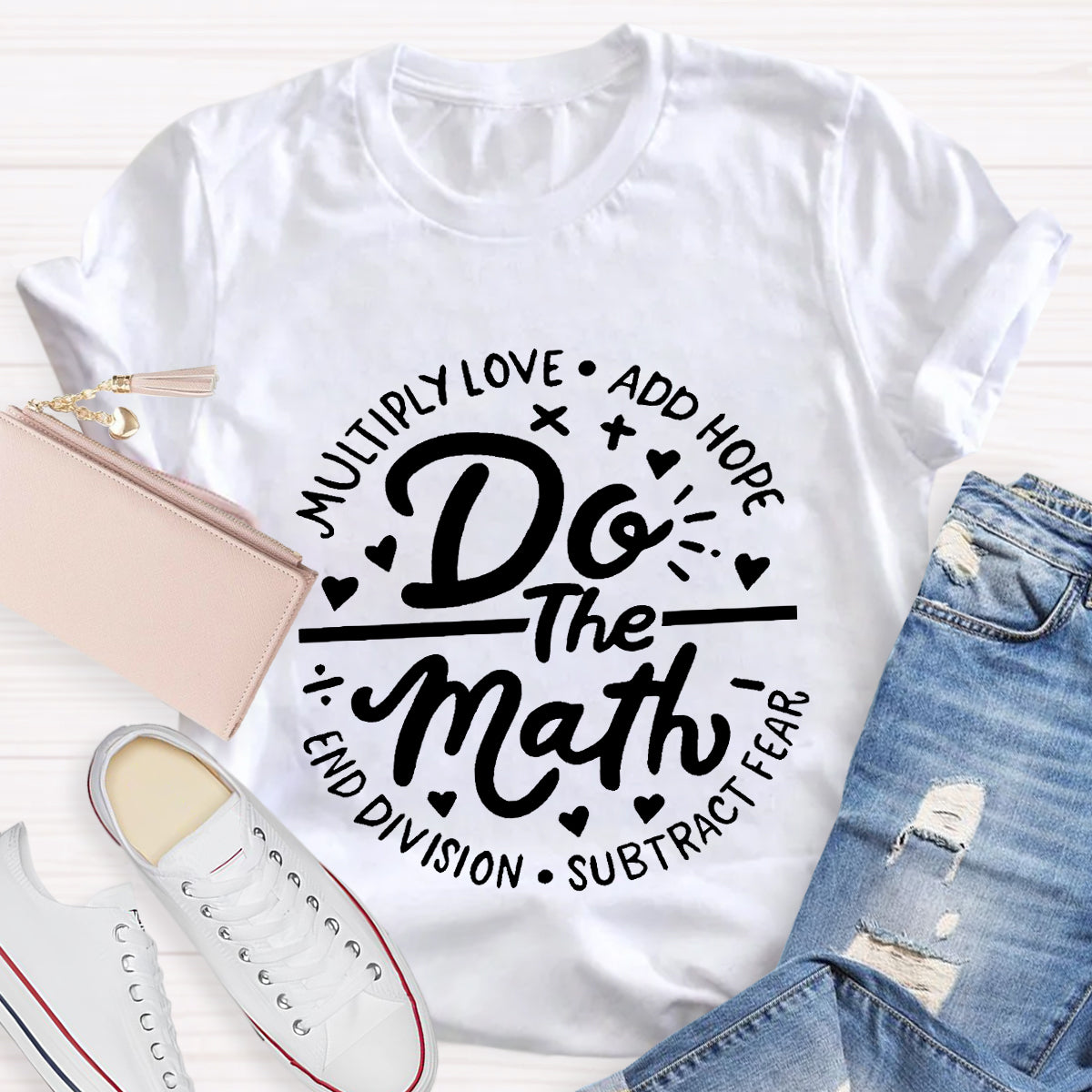 Do The Math Multiply Love Add Hope Subtract Fear End Division T-Shirt