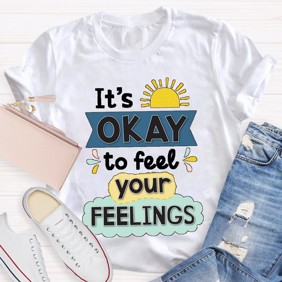 It's Okay To Feel Your Feelings T-Shirt