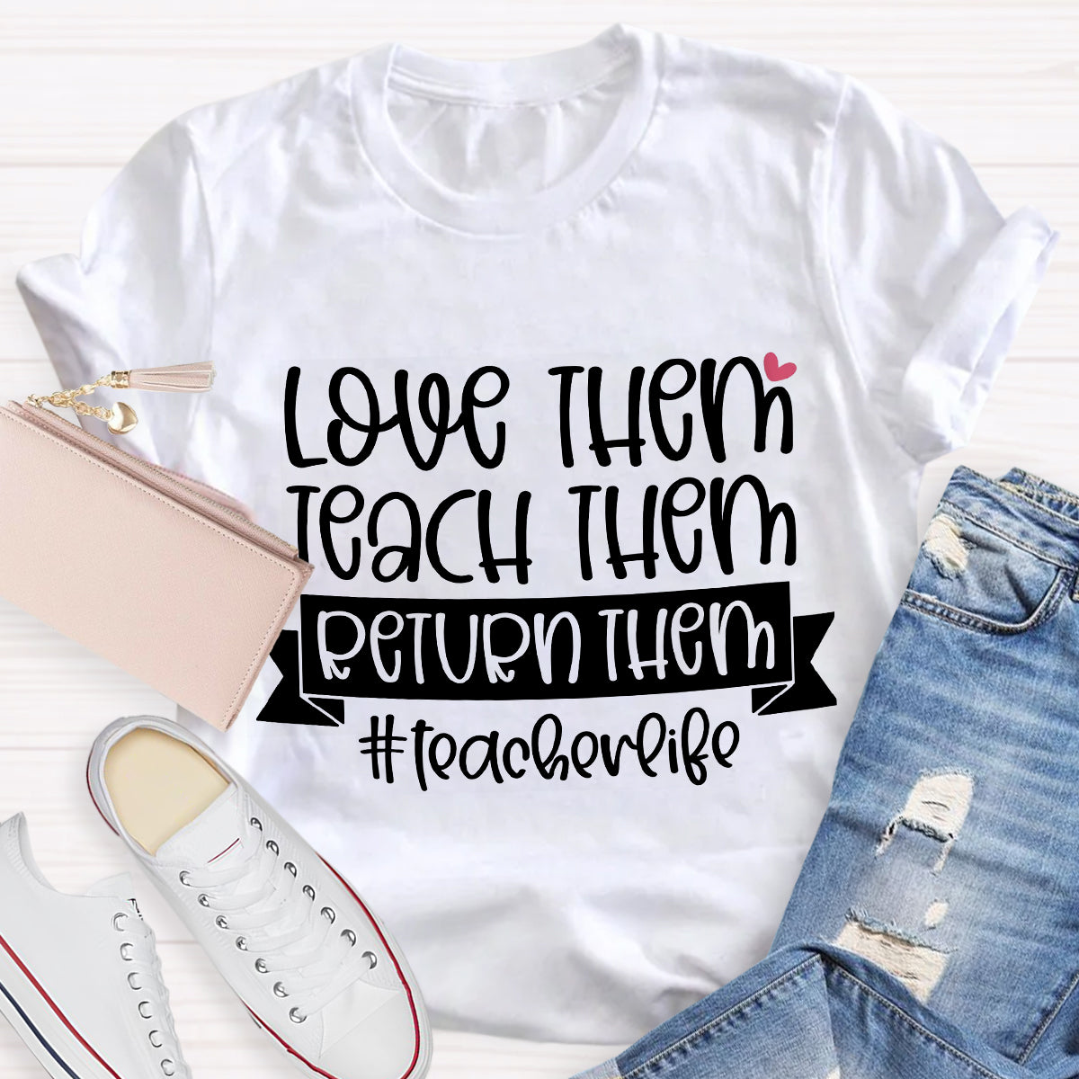 Teach Them Love Them Return Them Teacherlife T-Shirt