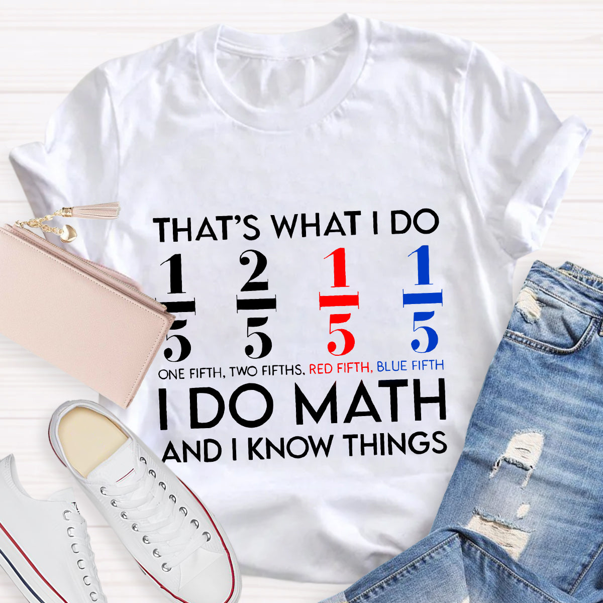 That's What I Do I Do Math And I Know Things Teacher T-Shirt