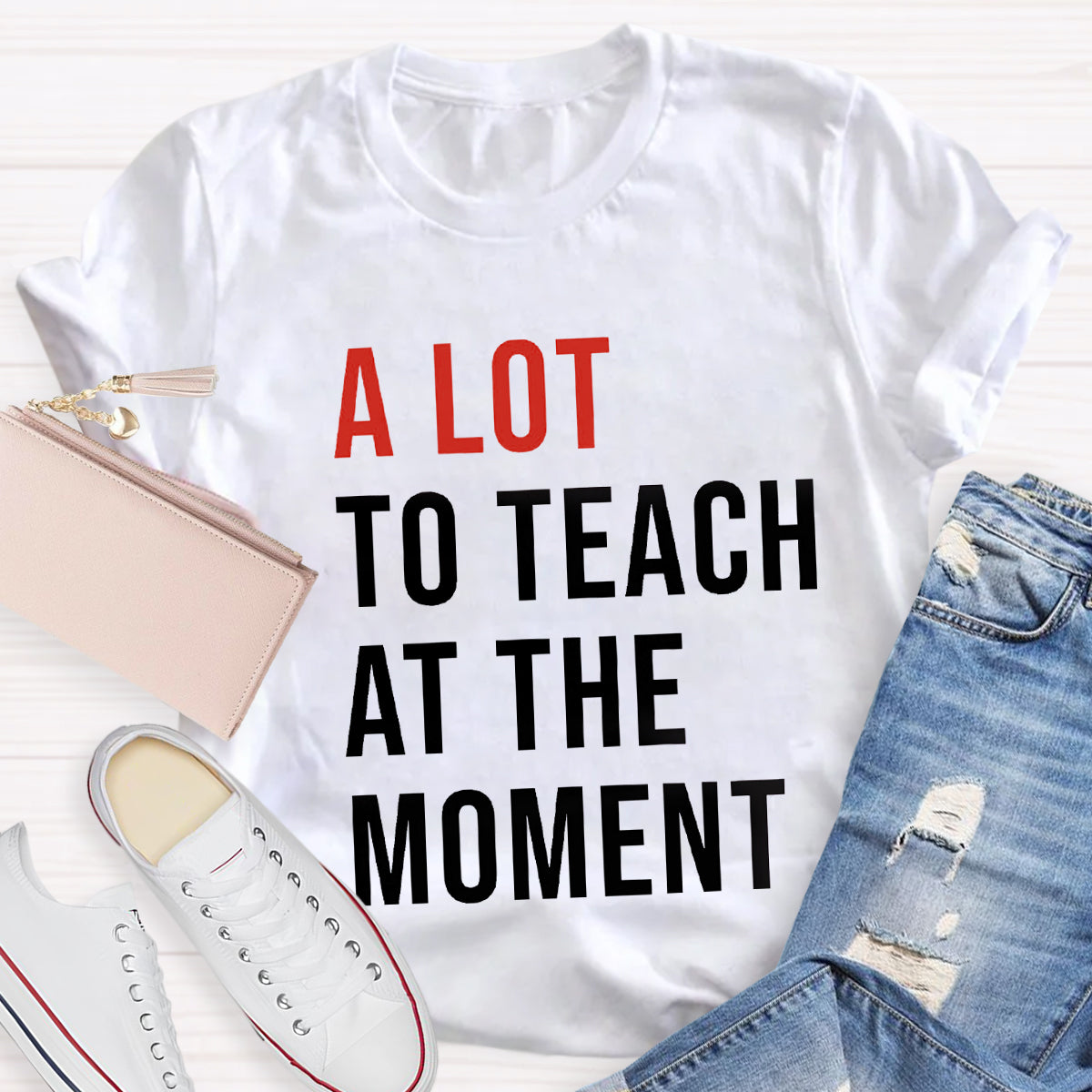 A Lot To Teach At The Moment T-Shirt