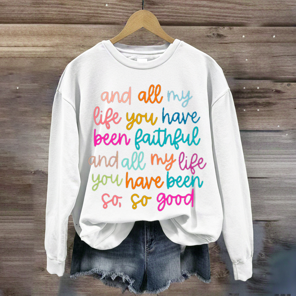 All My Life You Have Been Faithful Shirt Sweatshirt