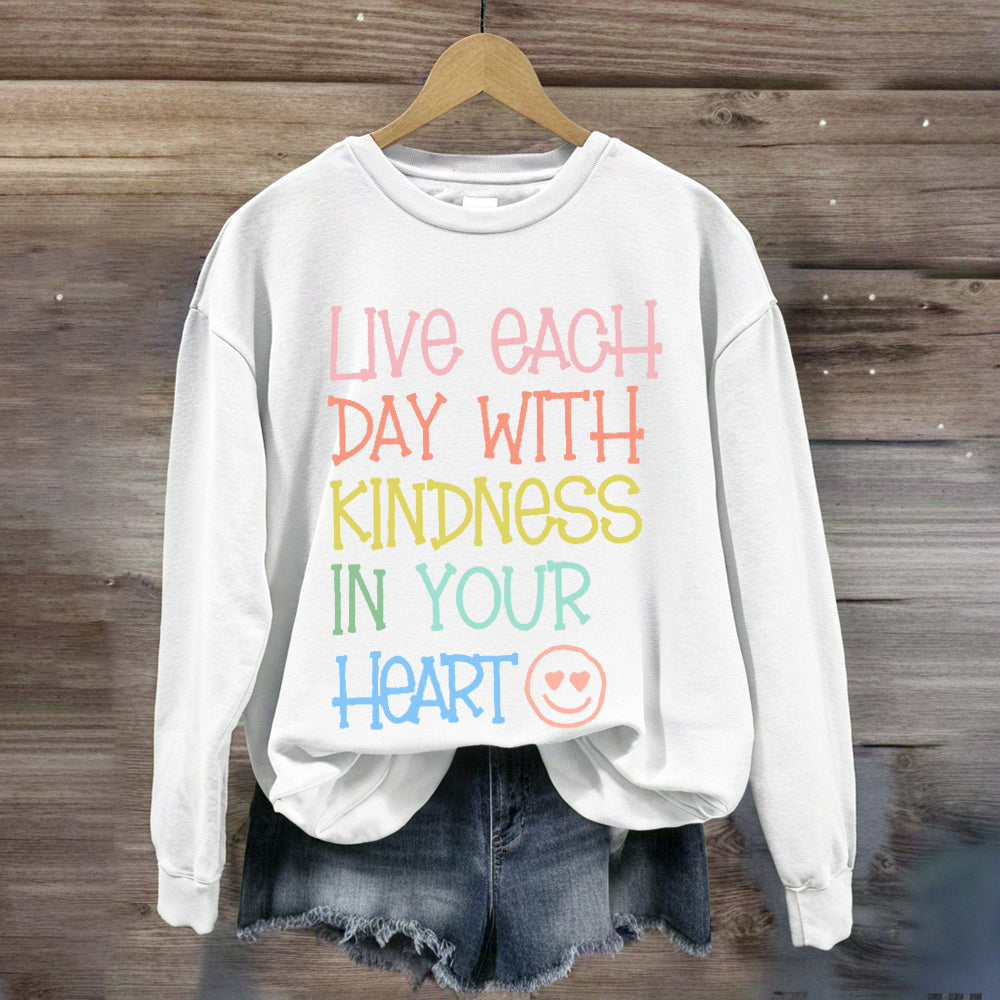 Live Each Day With Kindness In Your Heart Sweatshirt