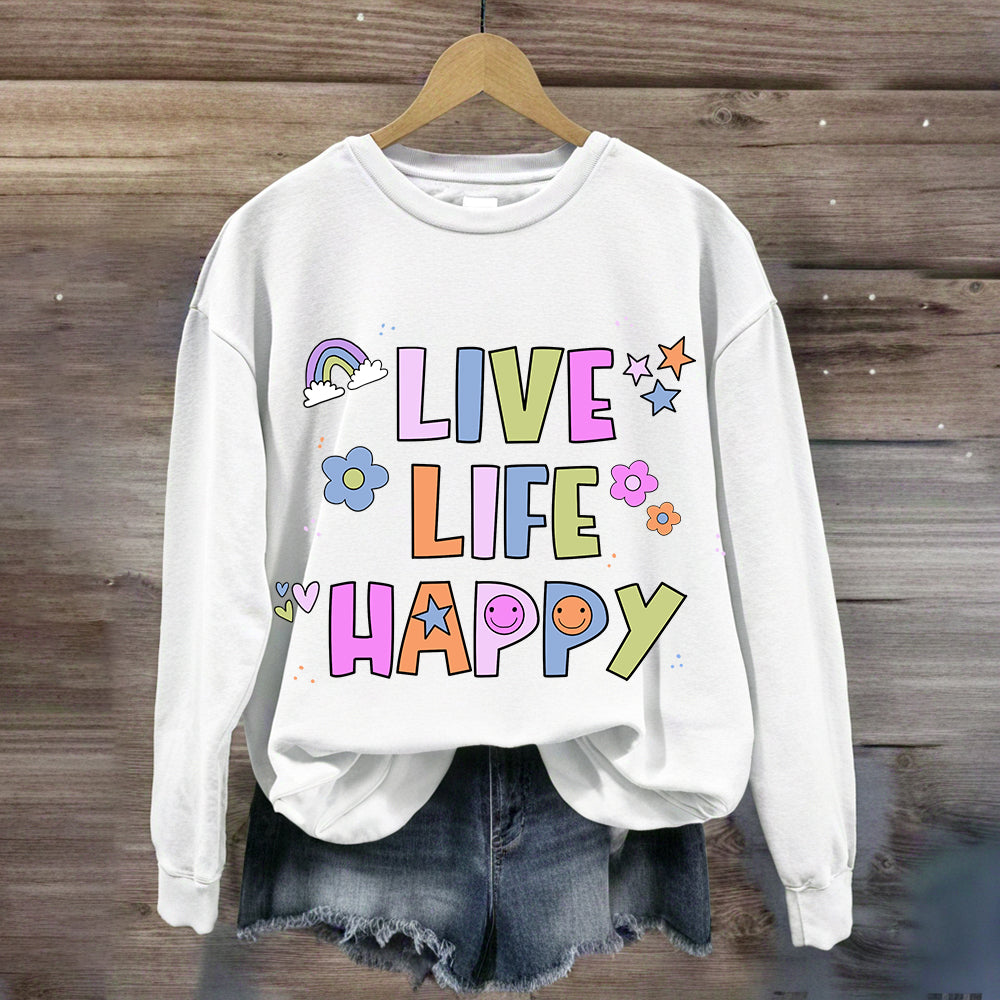 Live Life Happy  Sweatshirt