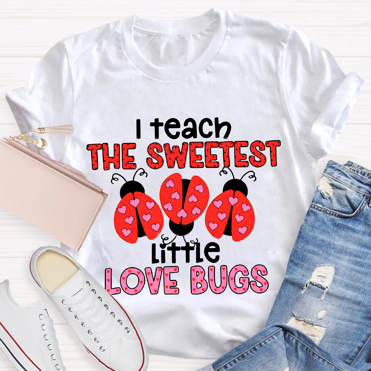 I Teach The Sweetest Little Love Bugs Teacher T-Shirt