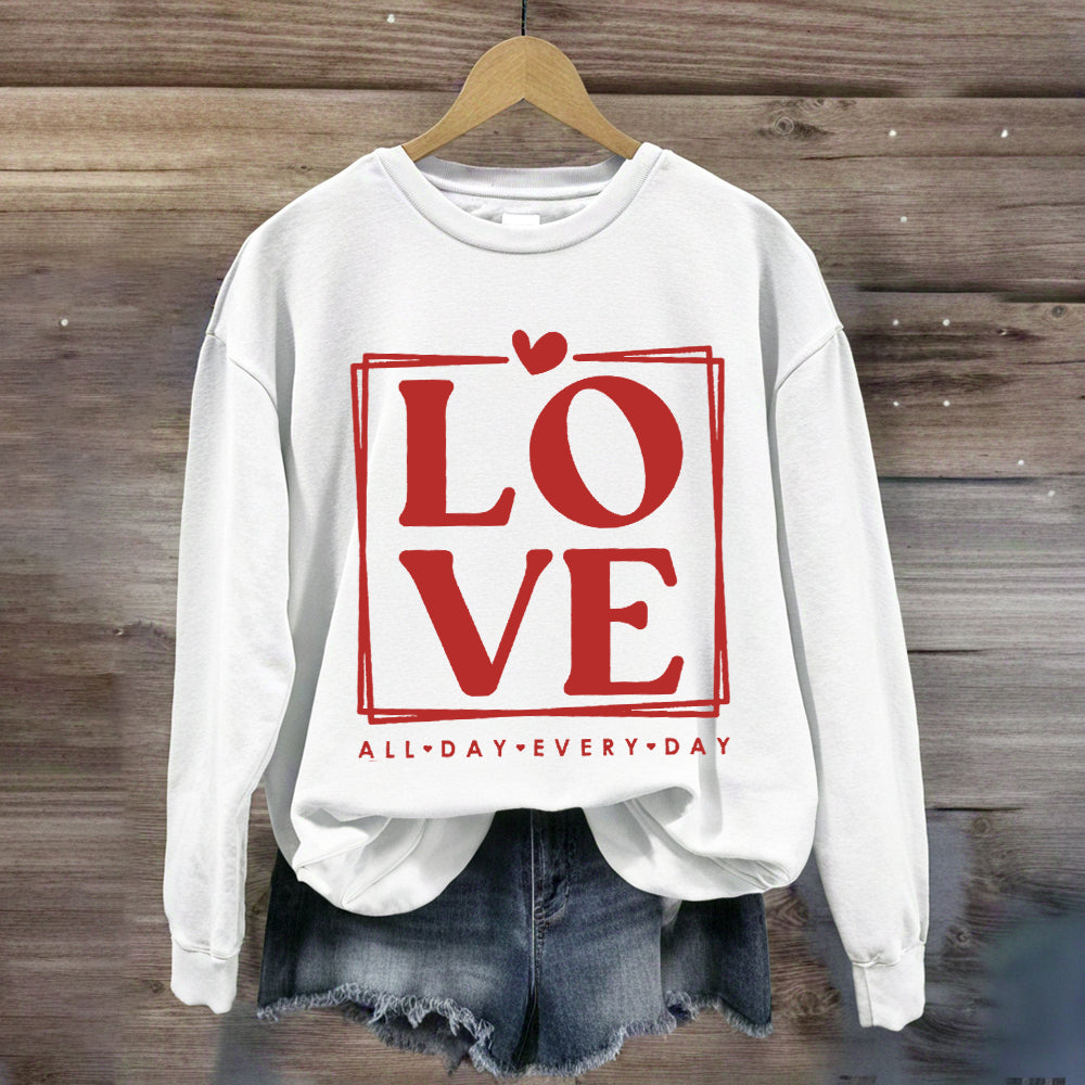 Love All Day Every Day Sweatshirt