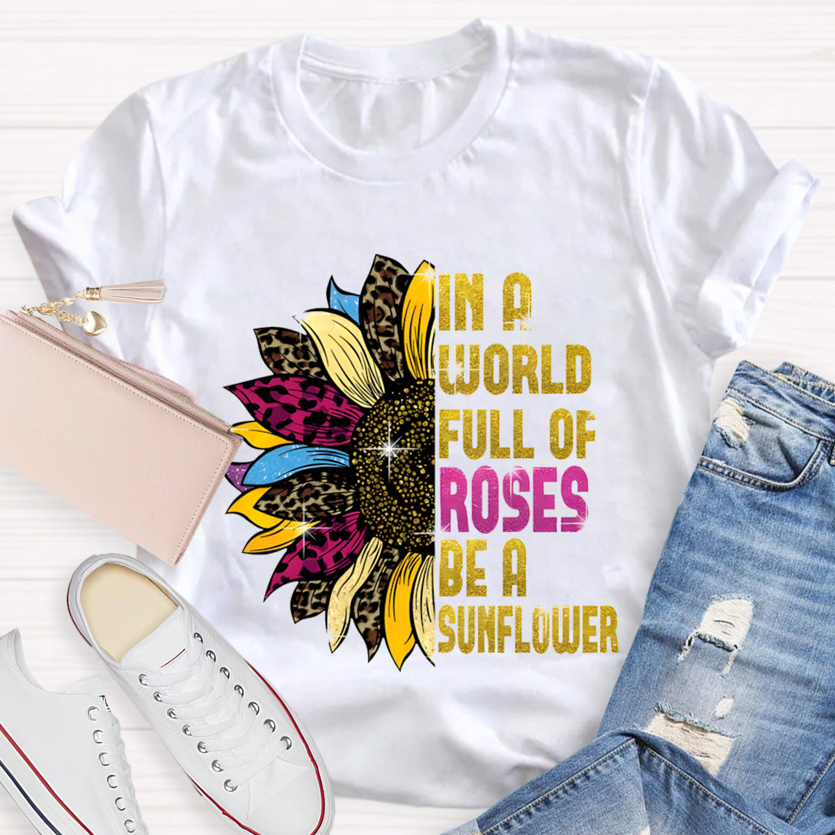 In A Word Full of Roses Be A Sunflower Teacher T-Shirt