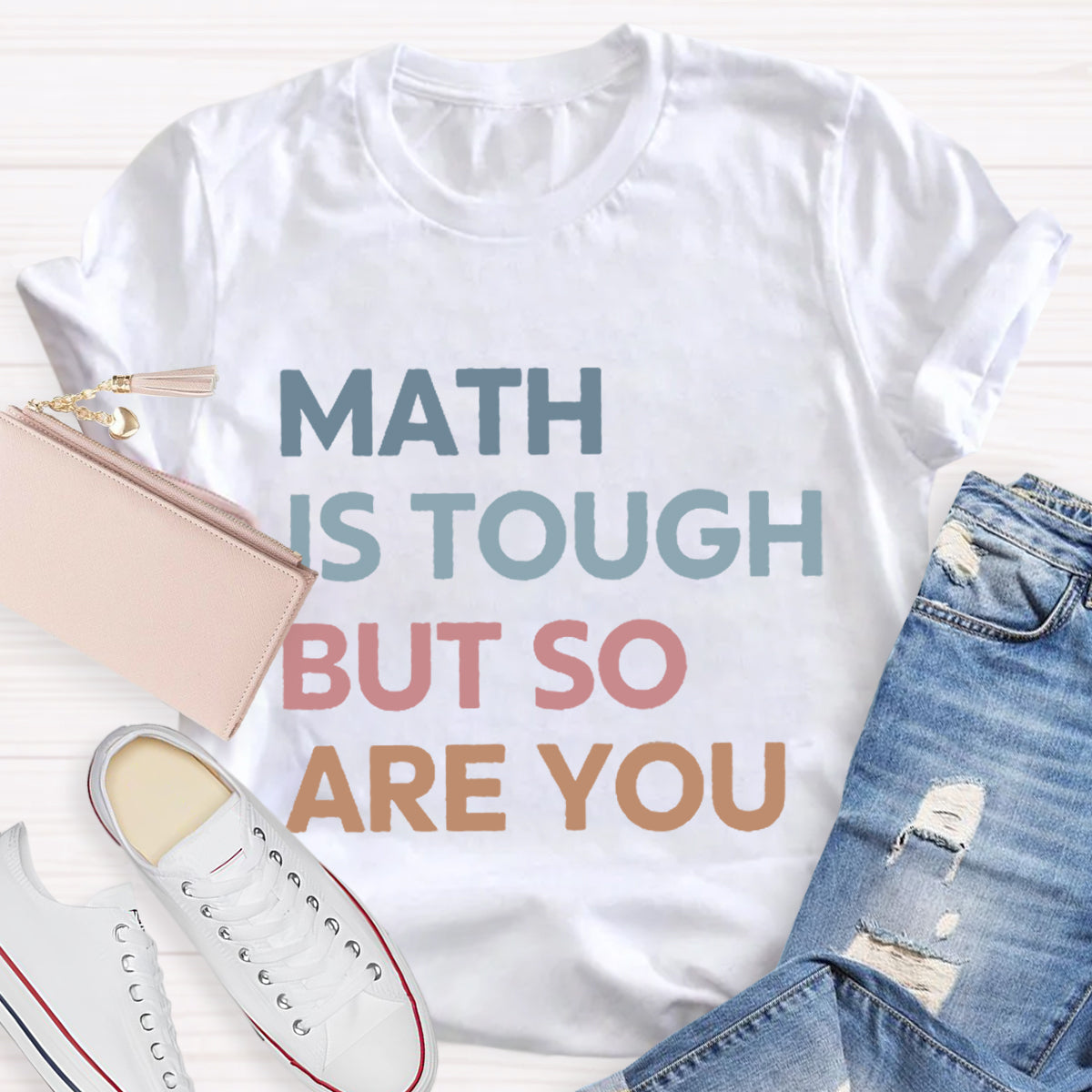 Math Is Tough But So Are You Teacher T-Shirt