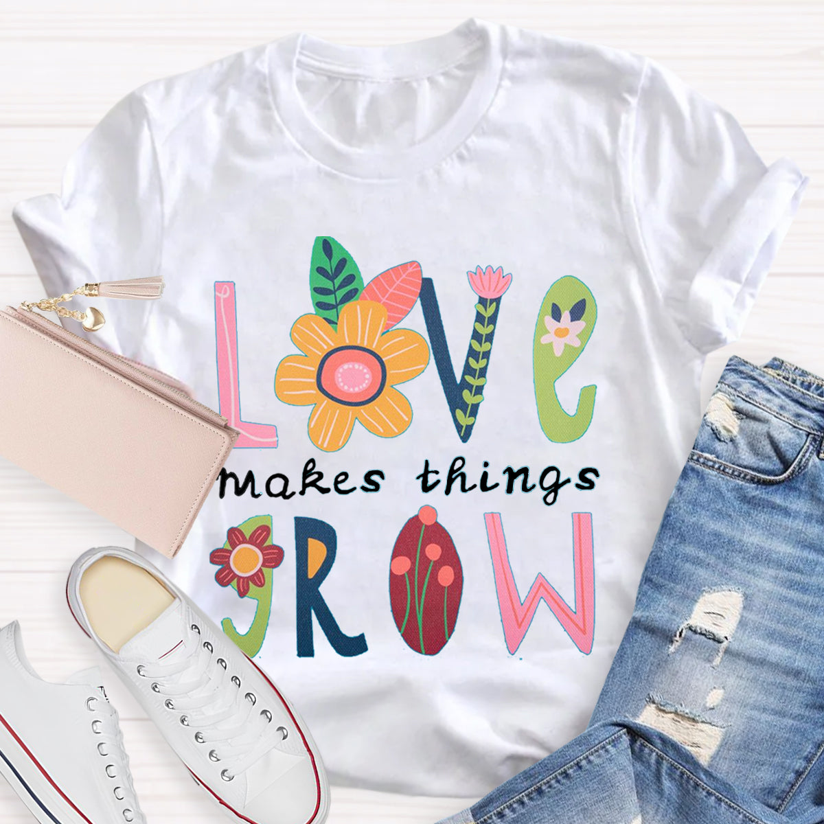 Love Makes Things Grow Teacher T-Shirt