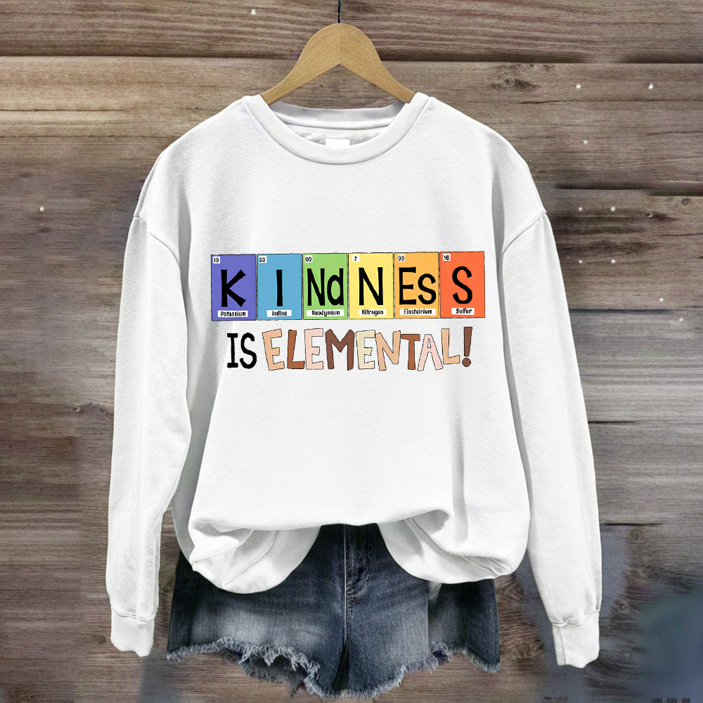 Kindness Is Elemental Teacher Sweatshirt