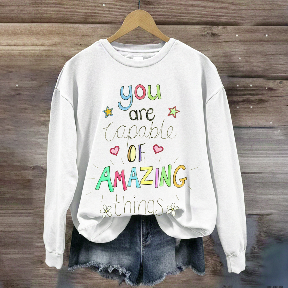 You Are Capable of Amazing Things Sweatshirt