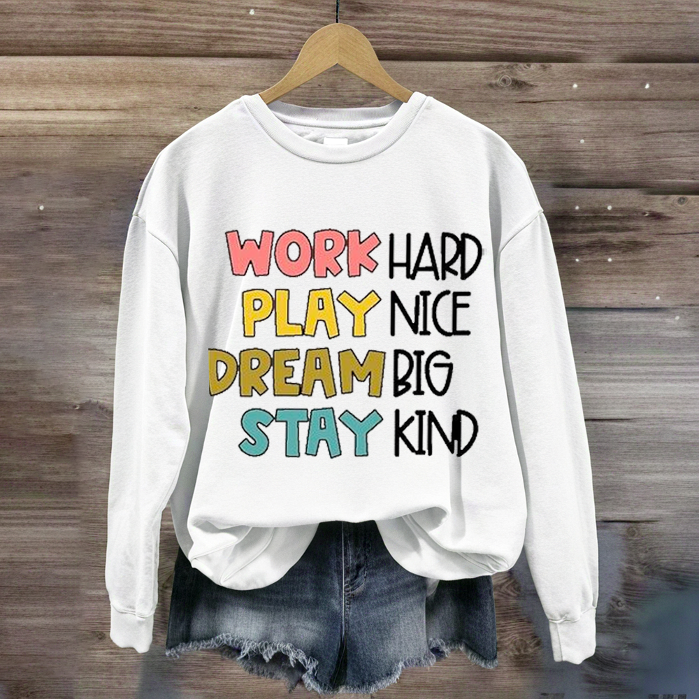 Work Hard Play Nice Dream Big Stay Kind Sweatshirt