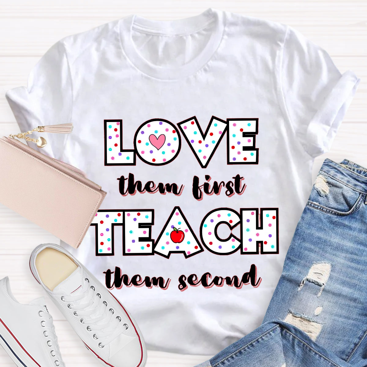 Love Them First Teach Them Second T-Shirt