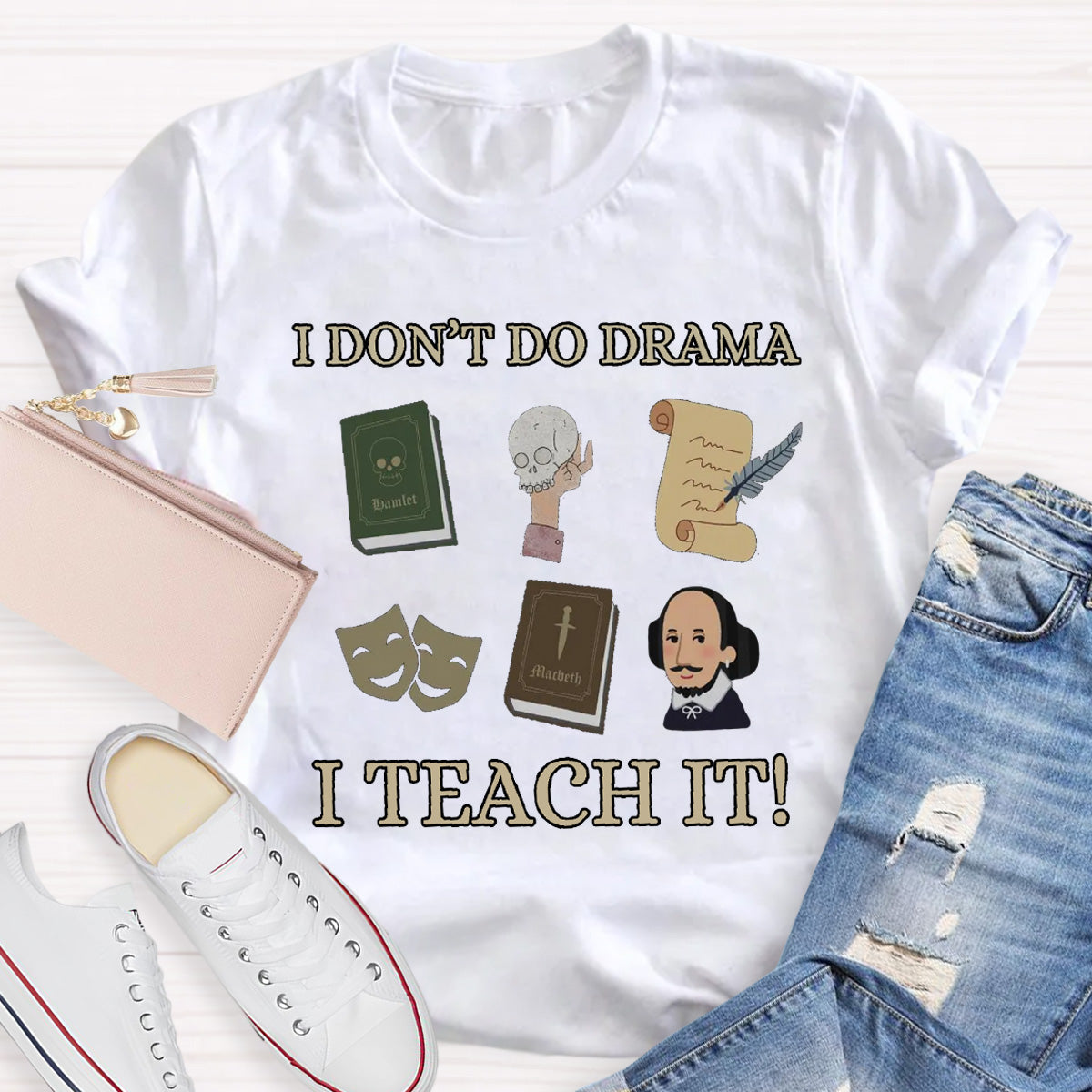 I Don't Do Drama I Teach It Teacher T-Shirt