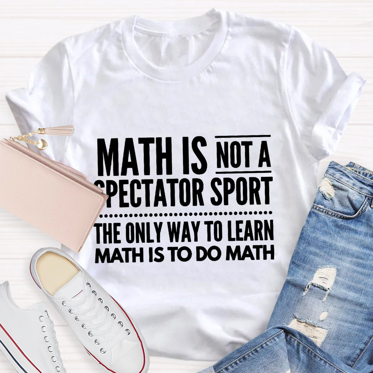 Math Is Not A Spectator Sport Funny Math Teacher T-Shirt