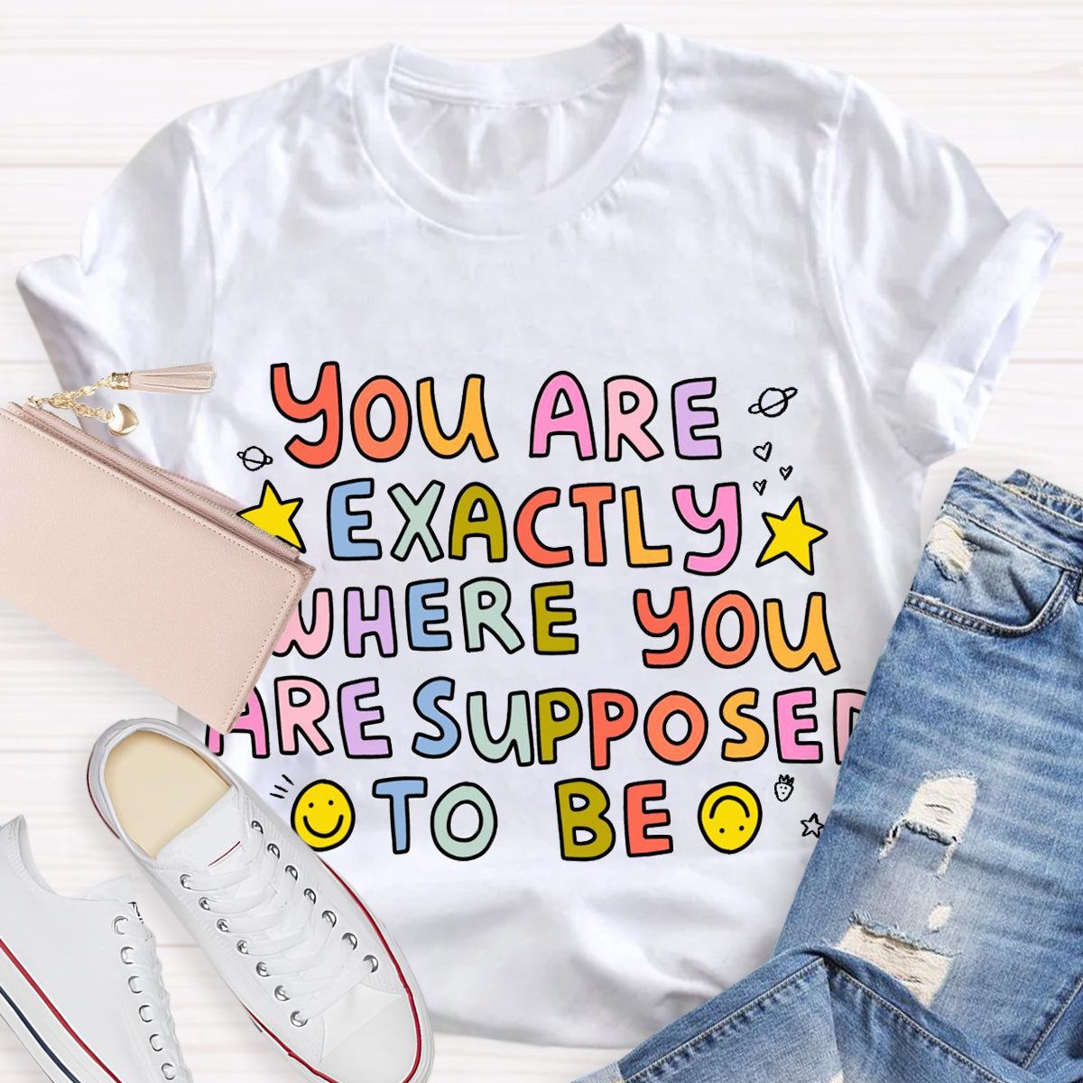 You Are Exactly Where You Are Supposed To Be T-Shirt