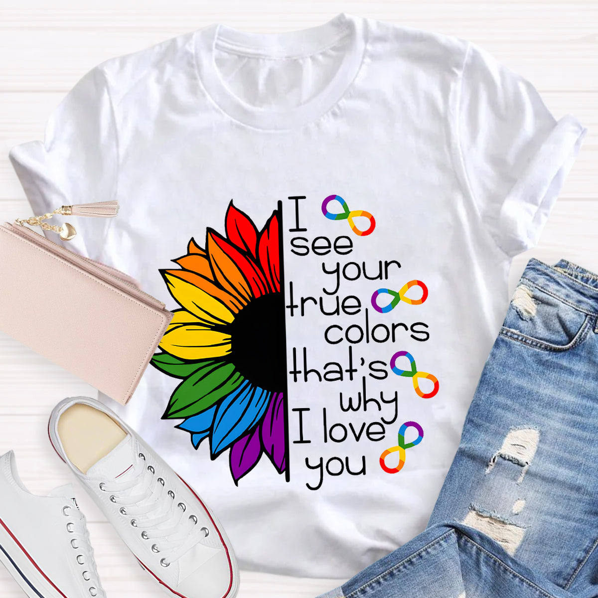 I See Your True Colors That's Why I Love You Colorful Sunflower T-Shirt