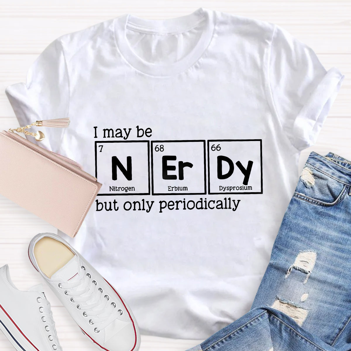 I May Be Nerdy But Only Periodically Teacher T-Shirt