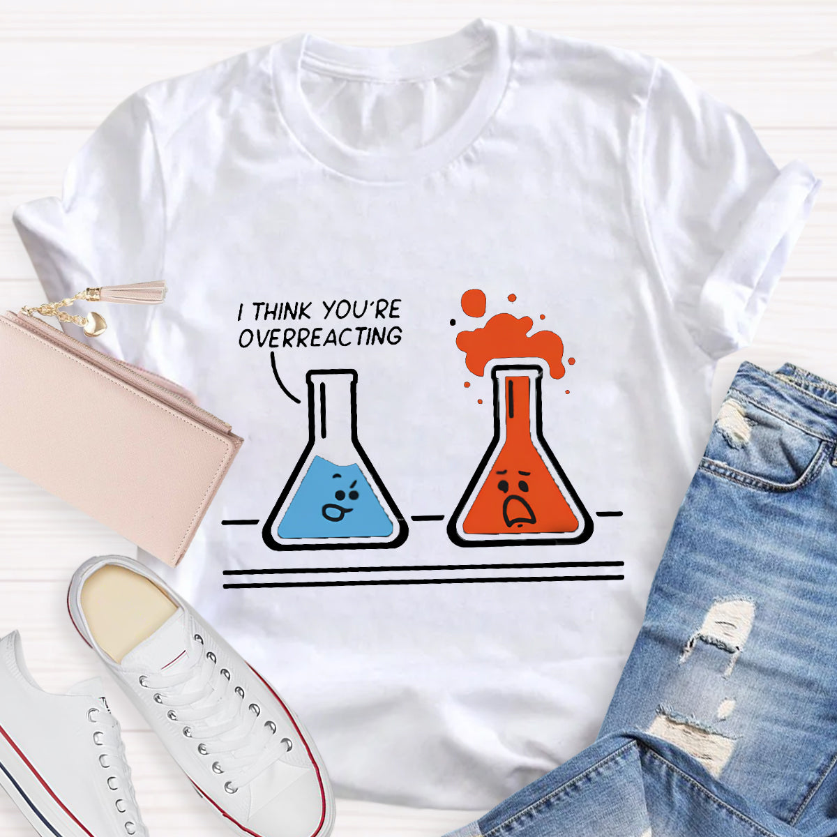 I Think You're Overreacting Funny Chemistry Teacher T-Shirt