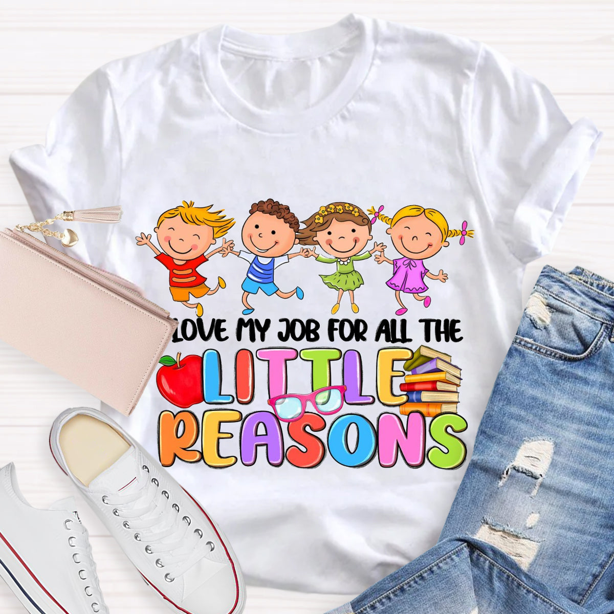 I Love My Job For All The Little Reasons Teacher T-Shirt