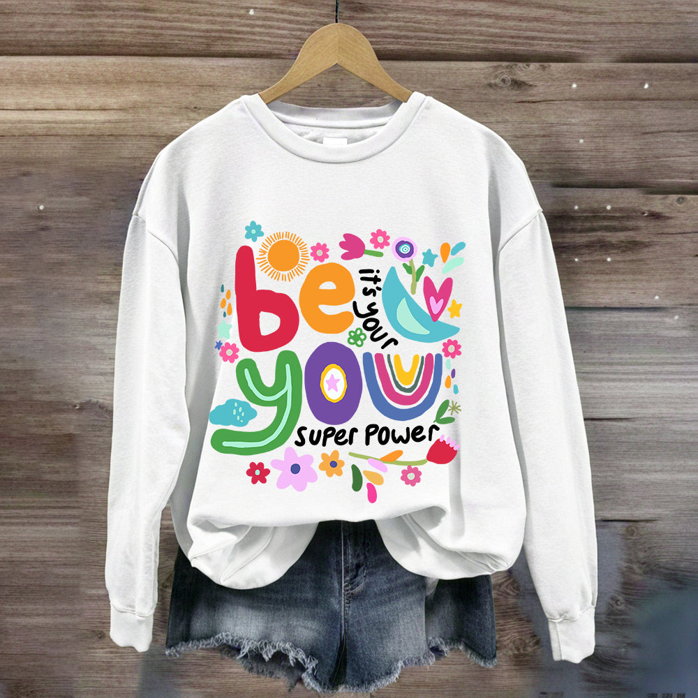 Be You Its Your Super Power Art Print Sweatshirt