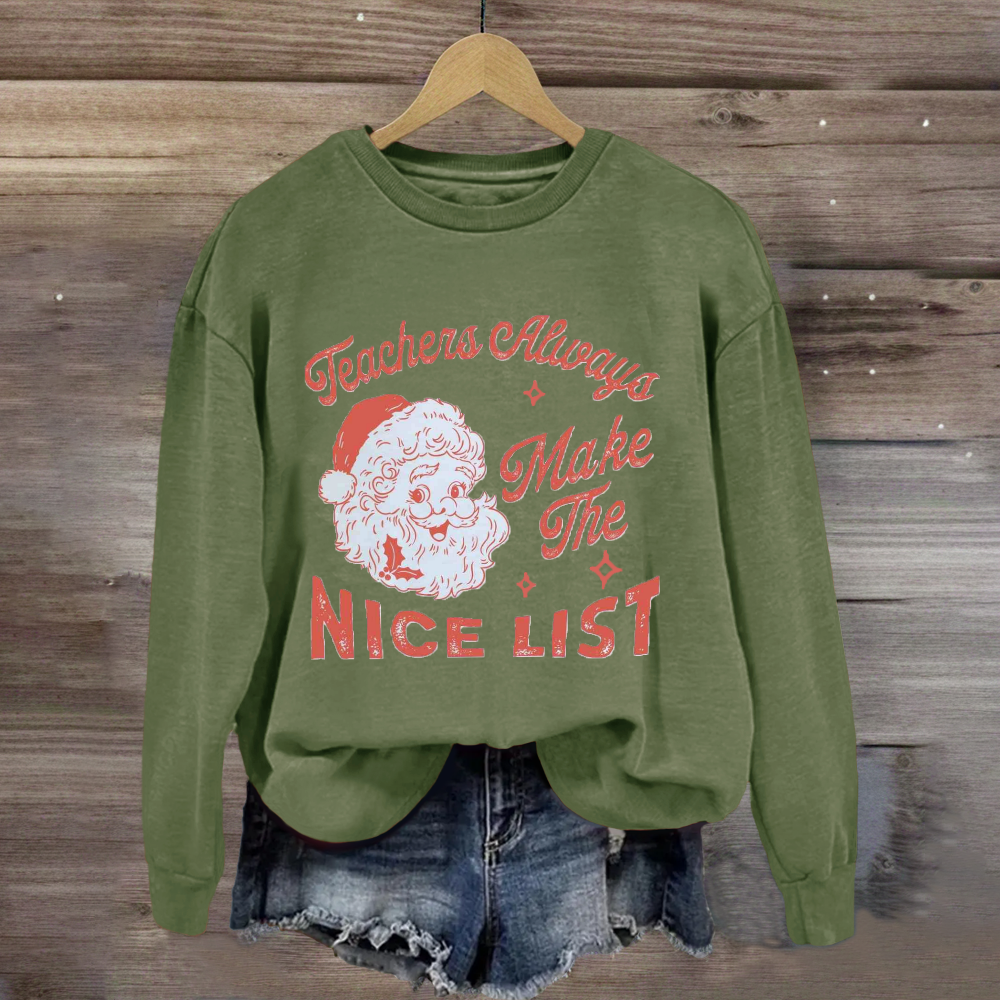 Teachers Always Make The Nice List Santa Claus Team Holiday Sweatshirt