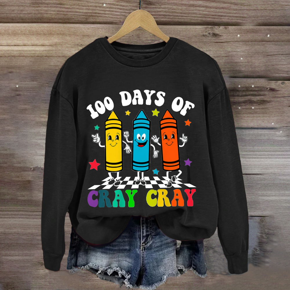 100 Days Of Cray Cray Sweatshirt