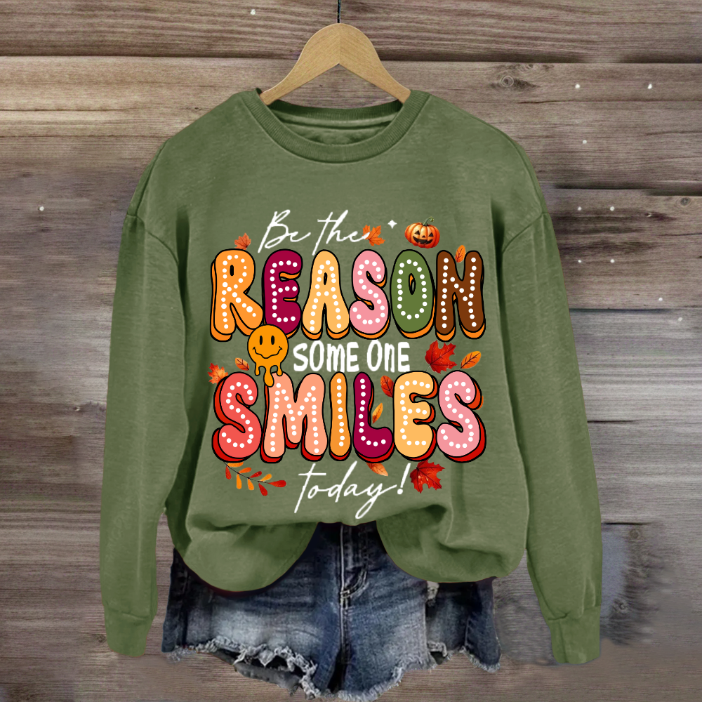 Be The Reason Someone Smiles Today Sweatshirt