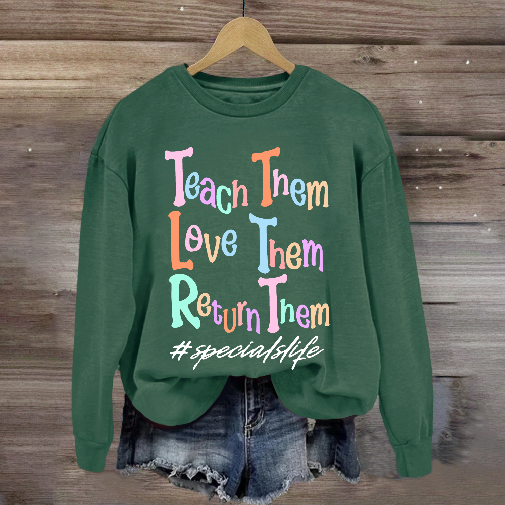 Teach Them Love Them Return Them Specials Life Sweatshirt