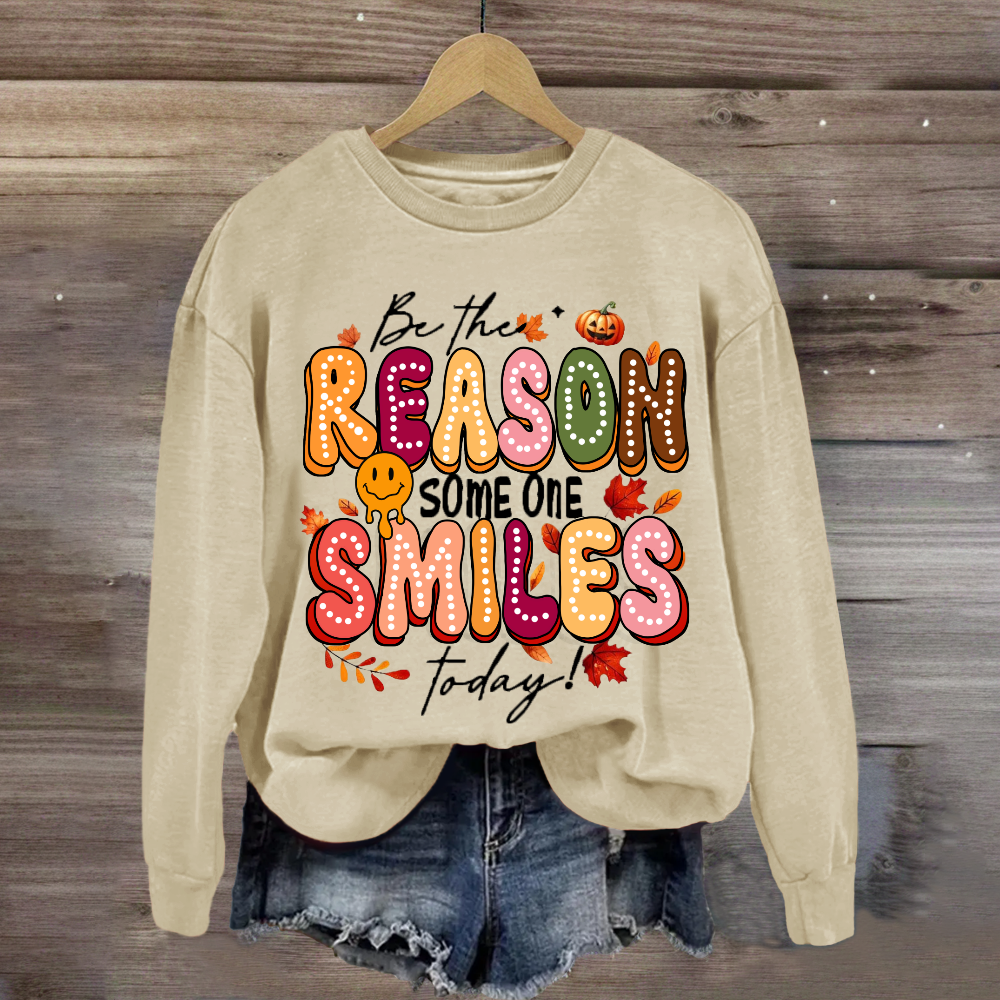 Be The Reason Someone Smiles Today Sweatshirt