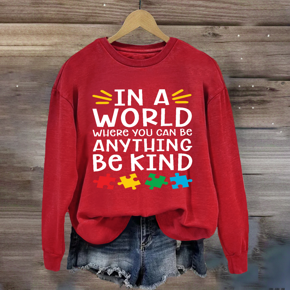 In A World Where You Can Be Anything Be Kind Autism Awareness Sweatshirt