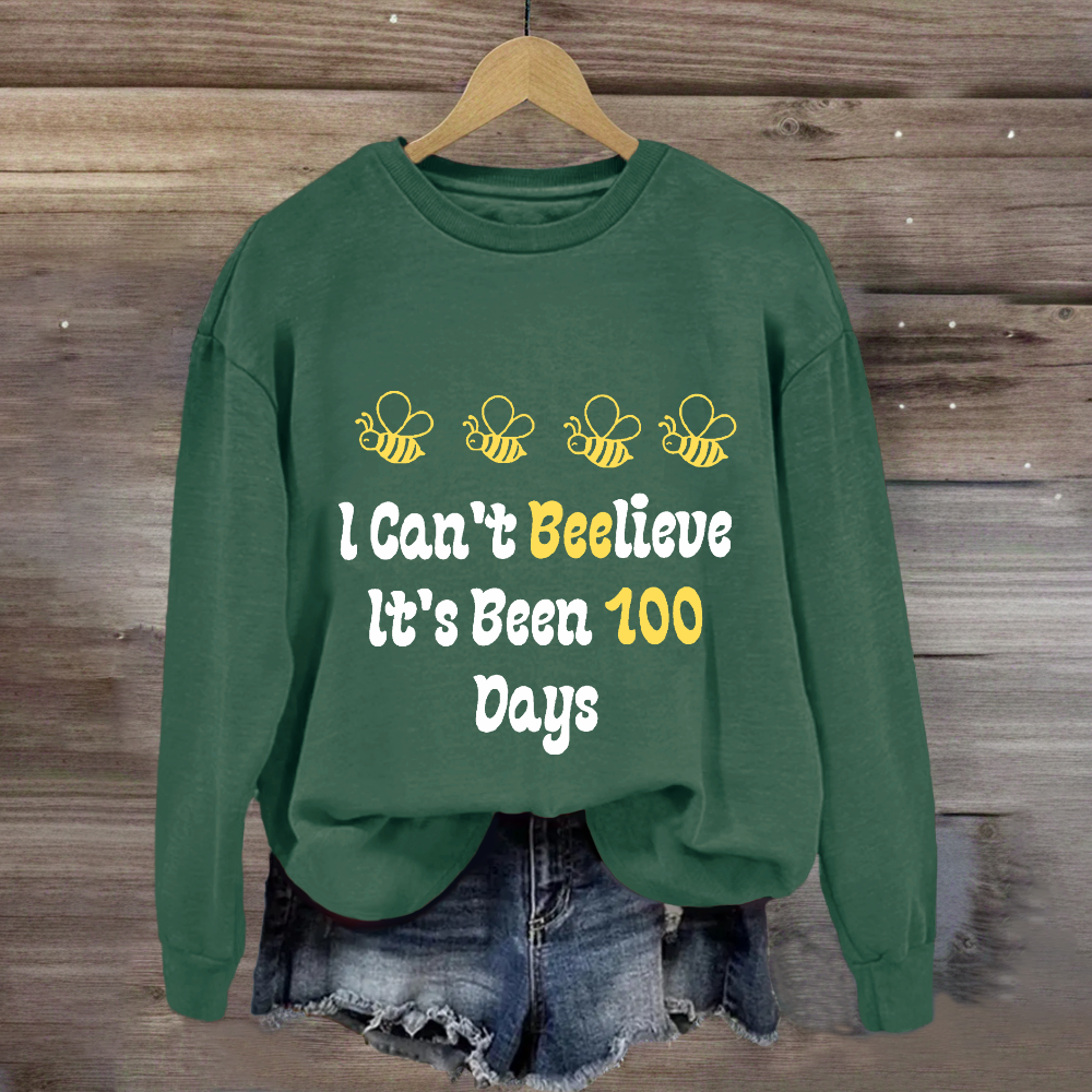 I Can't Believe It's Been 100 Days Sweatshirt