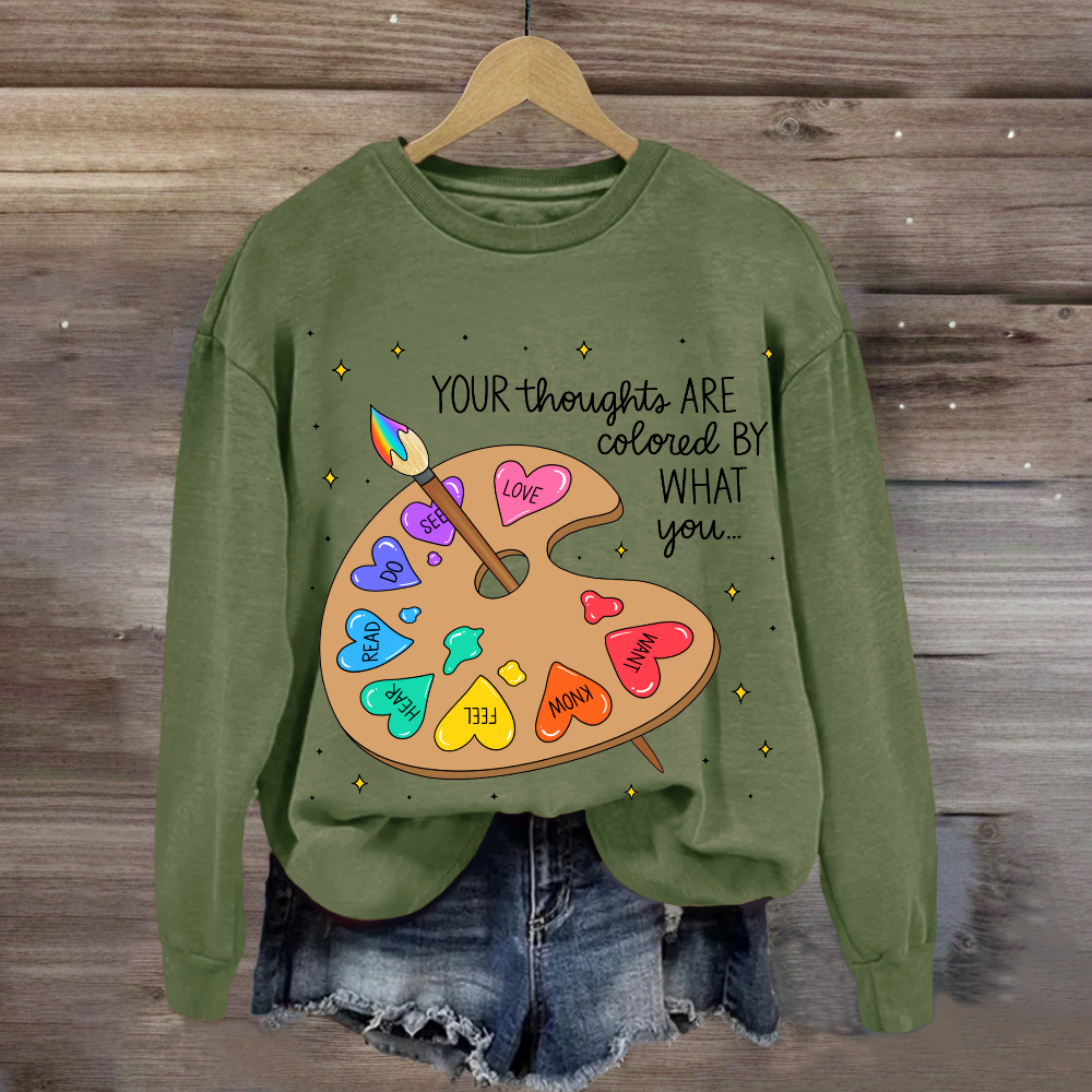 Your Thoughts Are Colored By What You Love What You Read Sweatshirt