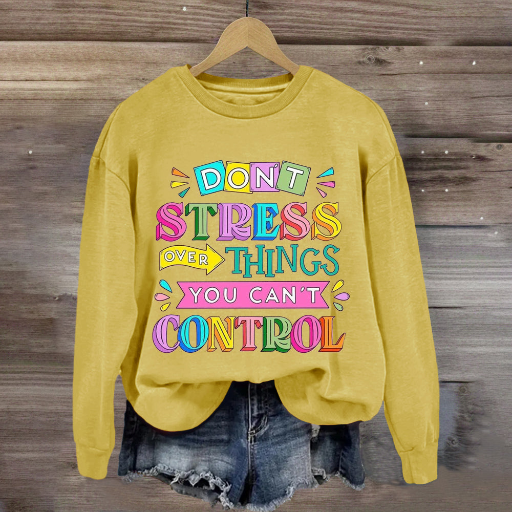 Don'T Stress Over Things You Can'T Control Sweatshirt