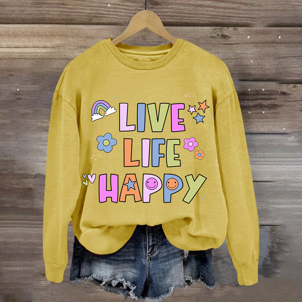 Live Life Happy  Sweatshirt