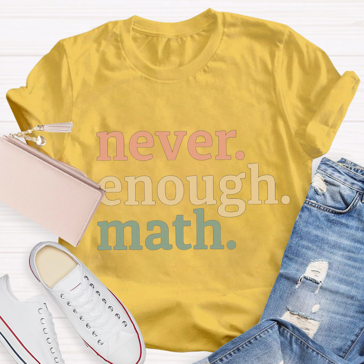 Never Enough Math Teacher T-Shirt