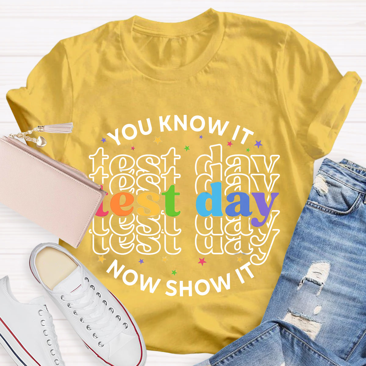 You Know It Now Show It Test Day Teacher T-Shirt