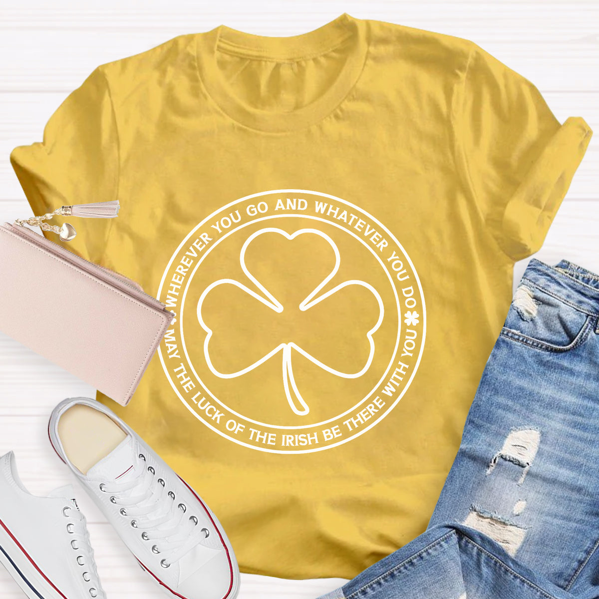 May The Lucky Wherever You Go And Whatever You Do T-Shirt