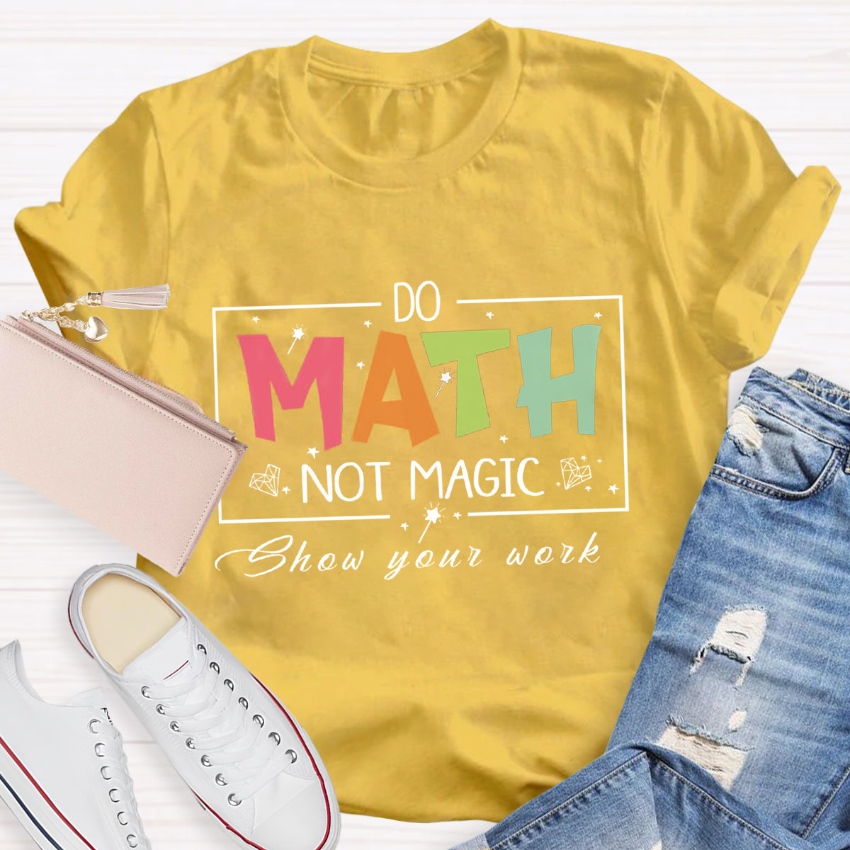 Do Math Not Magic Show Your Work Teacher T-Shirt