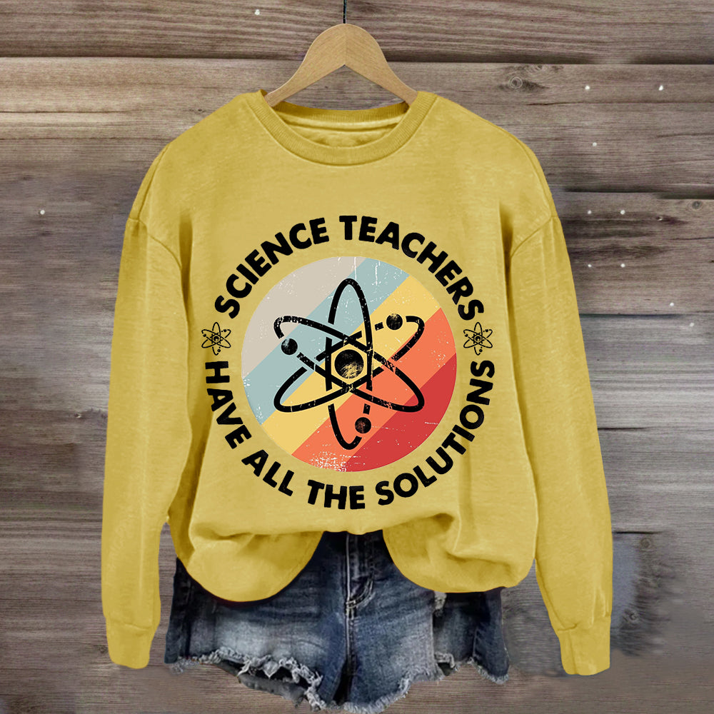 Science Teacher Have All The Solutions Sweatshirt