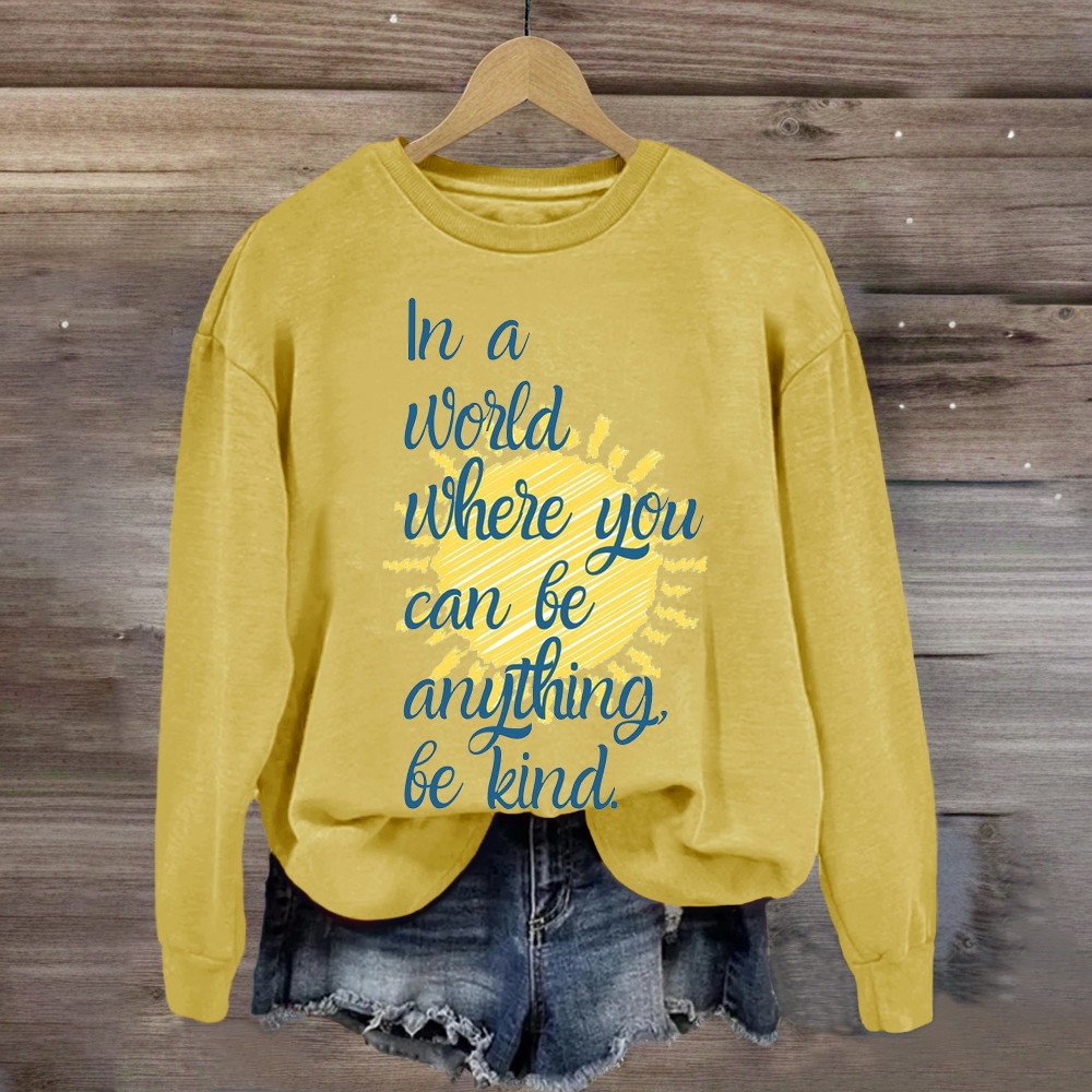 In A World Where You Can Be Anything Be Kind Teacher Sweatshirt