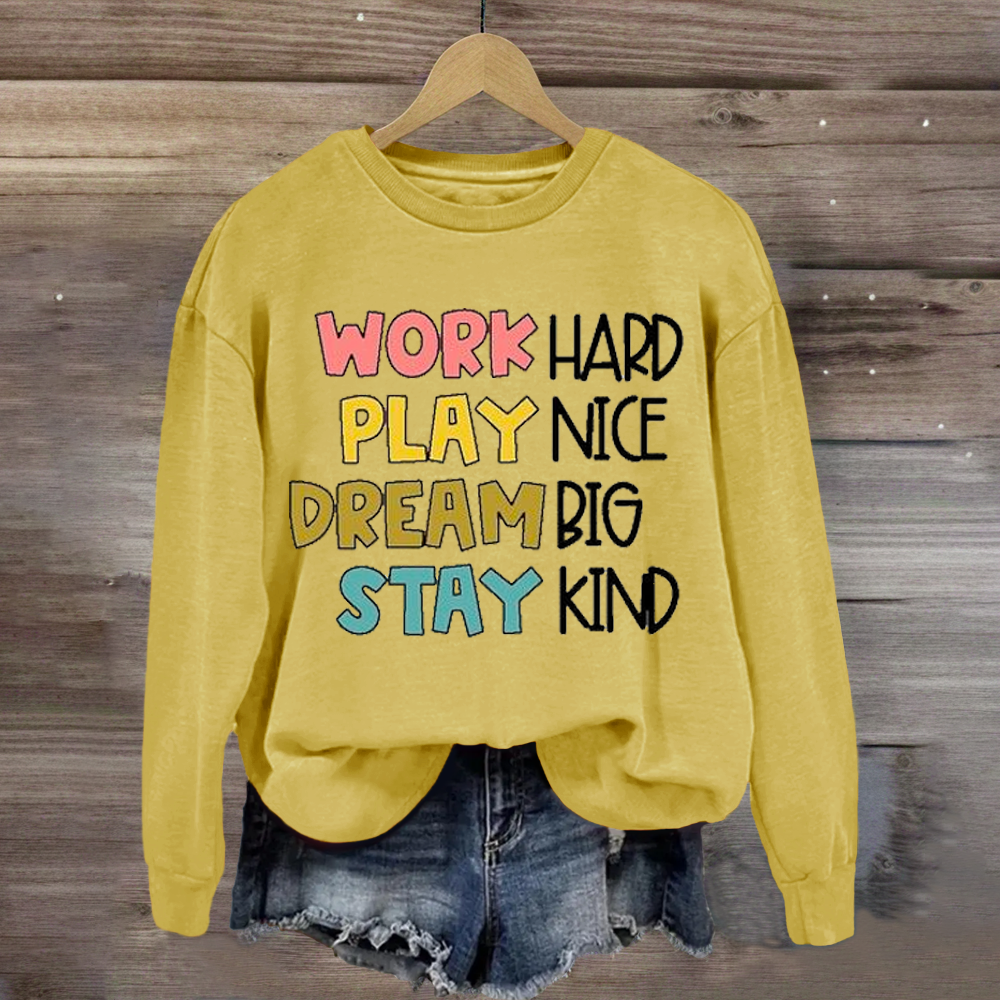 Work Hard Play Nice Dream Big Stay Kind Sweatshirt