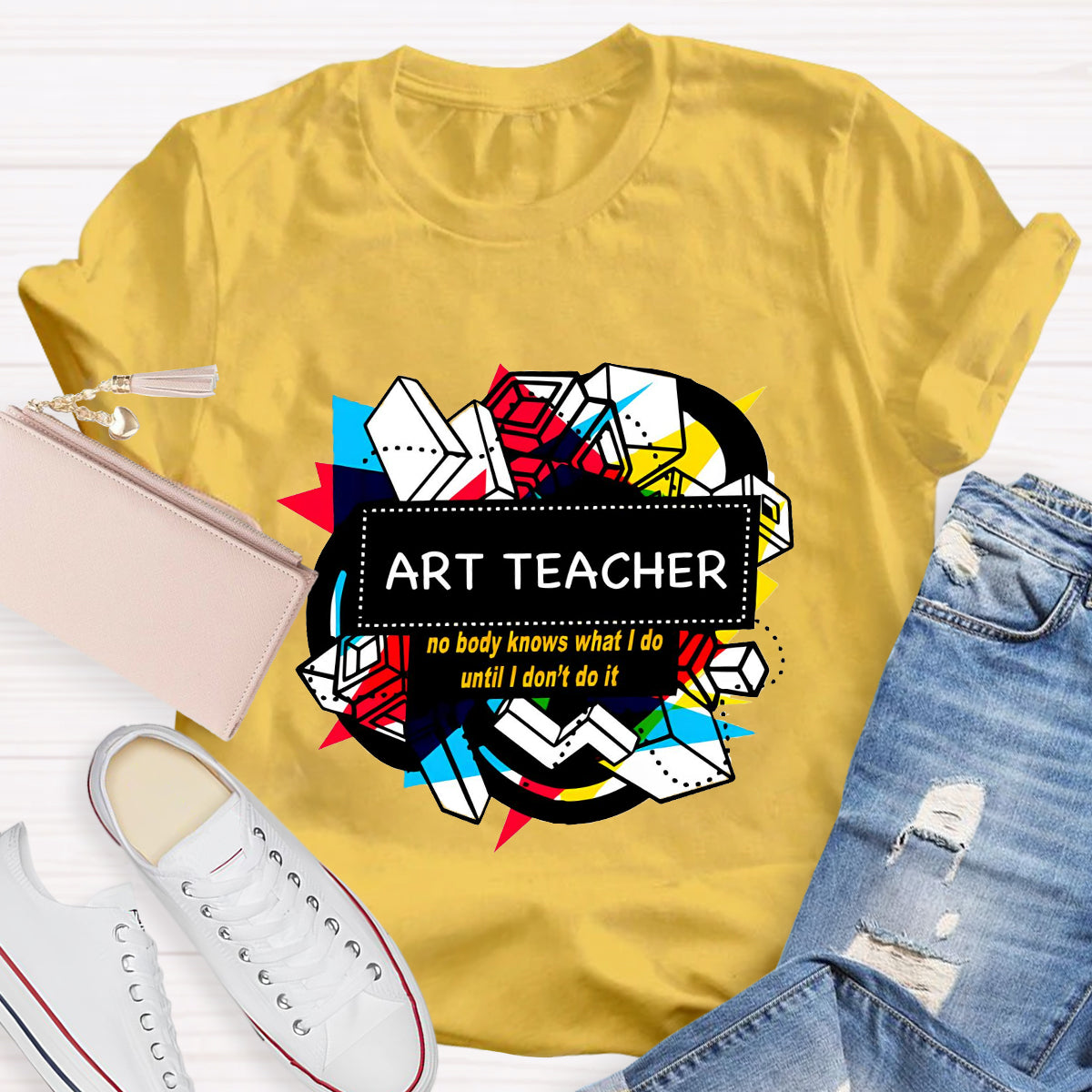 Art Teacher No Body Knows What I Do T-Shirt