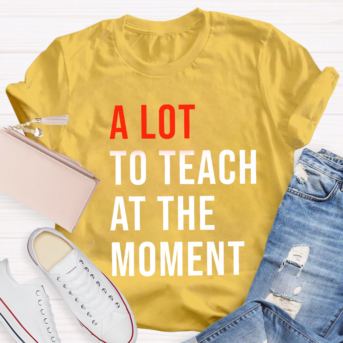 A Lot To Teach At The Moment T-Shirt