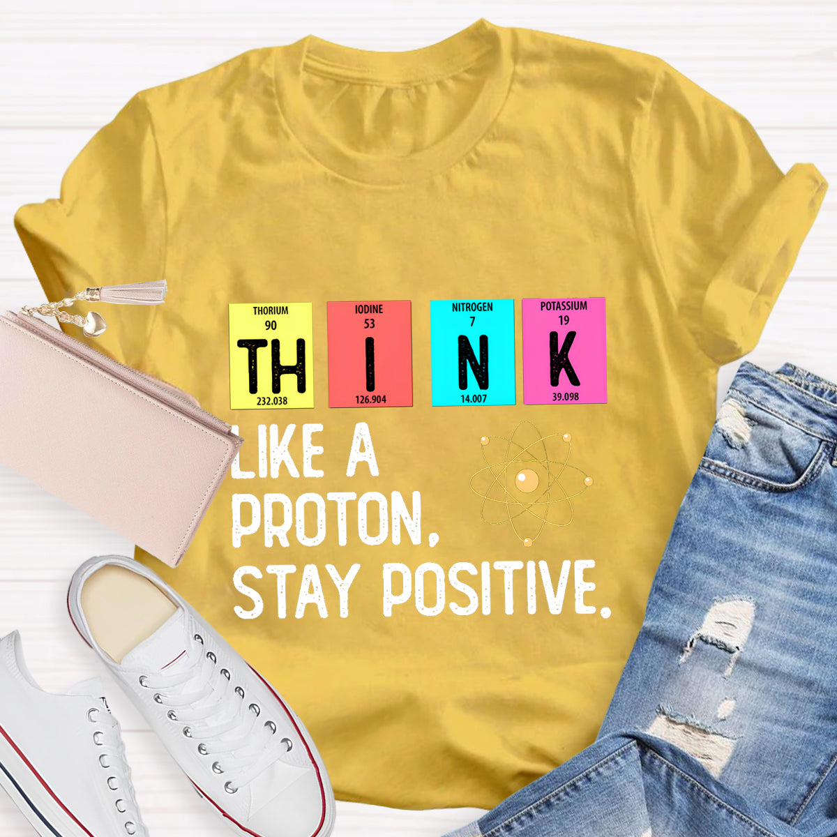 Think Like A Proton Stay Positive Science Teacher T-Shirt